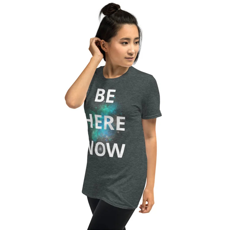 Be Here Now - Unisex T-shirt