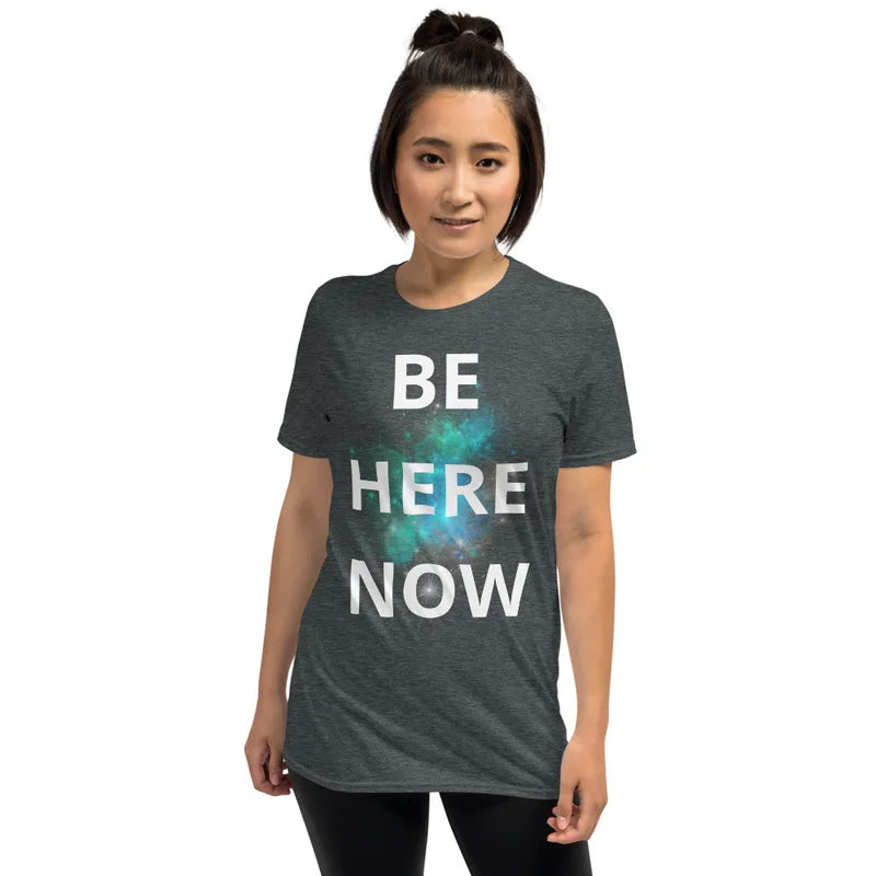 Be Here Now - Unisex T-shirt