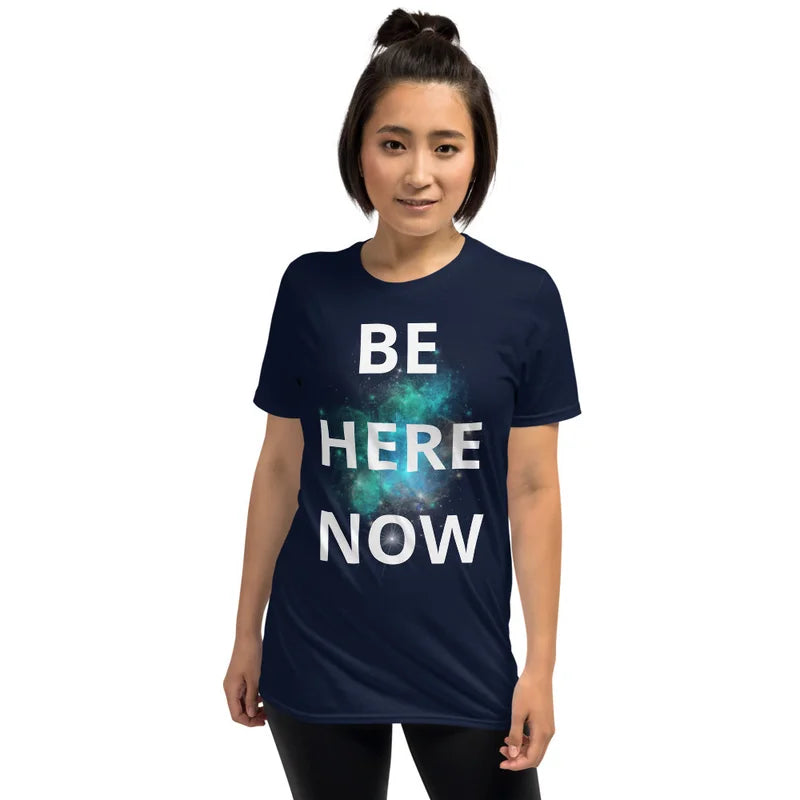 Be Here Now - Unisex T-shirt