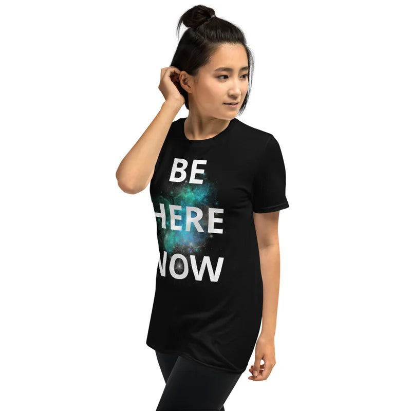 Be Here Now - Unisex T-shirt